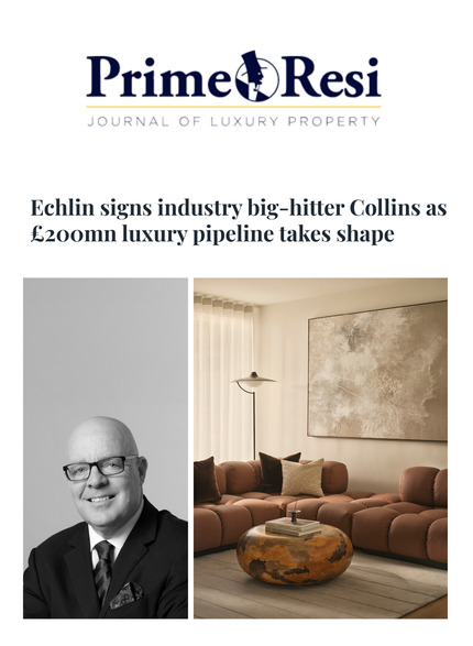 Echlin Appoints Former CBRE Residential Chairman Mark Collins as Non-Exec Director, Fuelling £200M Luxury Pipeline